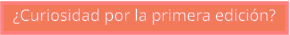 ¿Curiosidad por la primera edición?